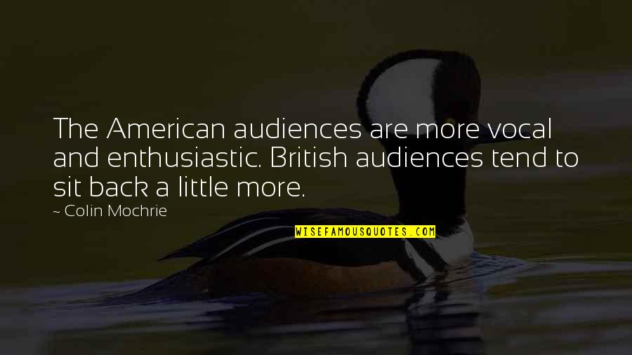 Madinosa Quotes By Colin Mochrie: The American audiences are more vocal and enthusiastic.