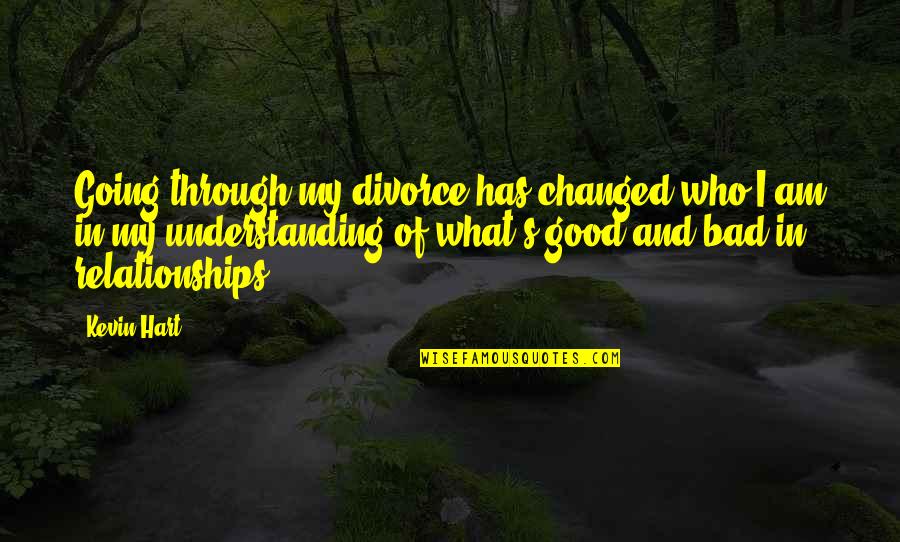 Madlenianum Quotes By Kevin Hart: Going through my divorce has changed who I