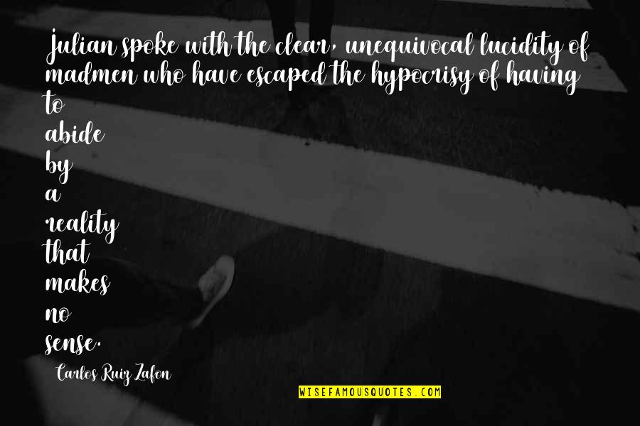 Madness And Insanity Quotes By Carlos Ruiz Zafon: Julian spoke with the clear, unequivocal lucidity of