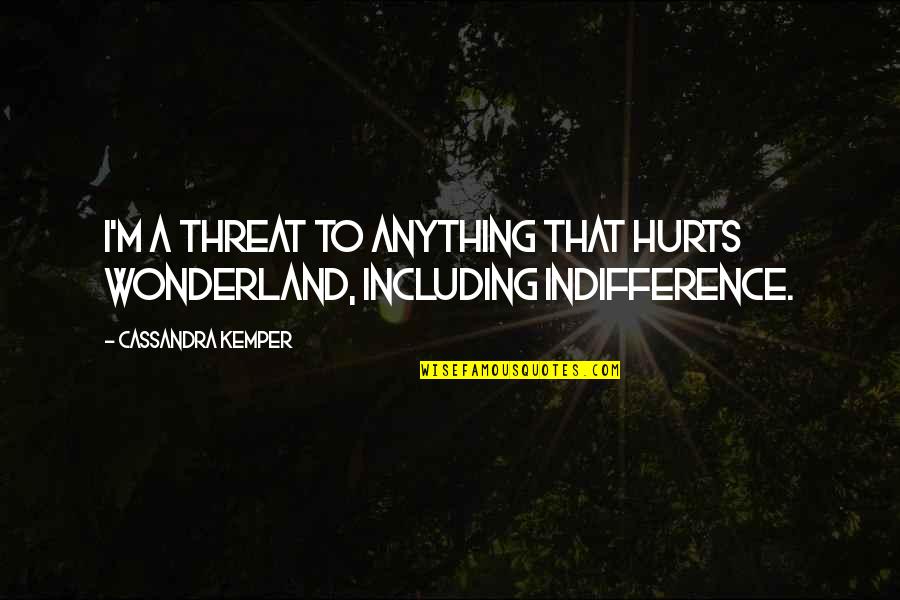 Madness And Insanity Quotes By Cassandra Kemper: I'm a threat to anything that hurts Wonderland,