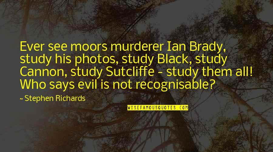 Madness And Insanity Quotes By Stephen Richards: Ever see moors murderer Ian Brady, study his