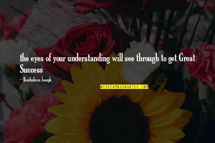 Madonna Wayne Gacy Quotes By Ikechukwu Joseph: the eyes of your understanding will see through