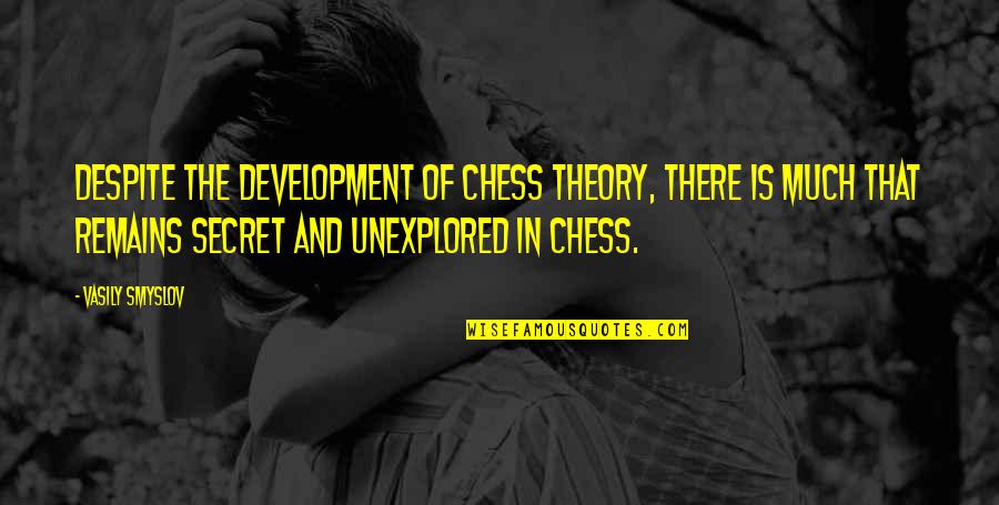 Madorsky Urology Quotes By Vasily Smyslov: Despite the development of chess theory, there is