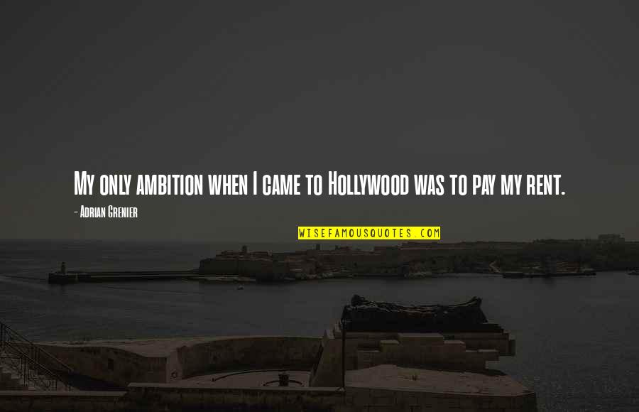 Madressa Castle Quotes By Adrian Grenier: My only ambition when I came to Hollywood