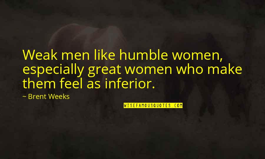 Mafata Keita Quotes By Brent Weeks: Weak men like humble women, especially great women