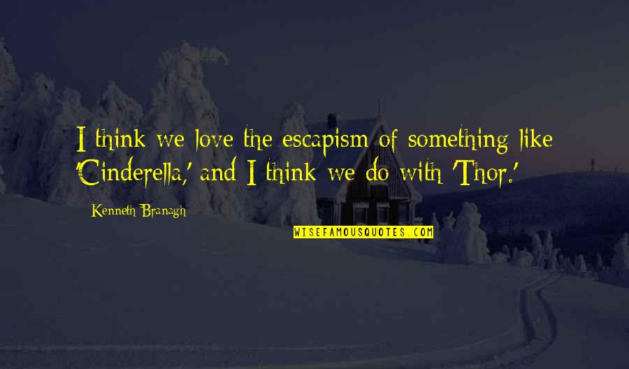 Maffeis Engineering Quotes By Kenneth Branagh: I think we love the escapism of something