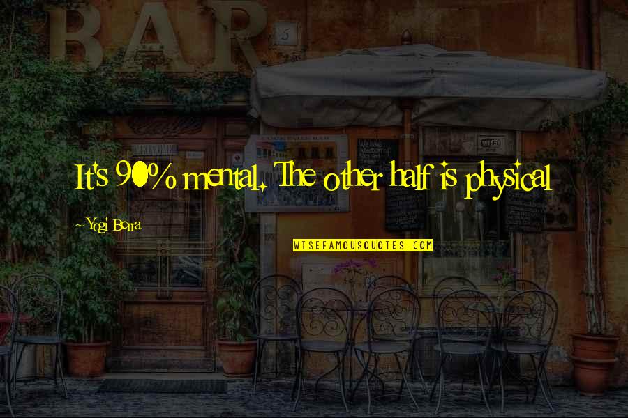 Magaldi Ash Quotes By Yogi Berra: It's 90% mental. The other half is physical