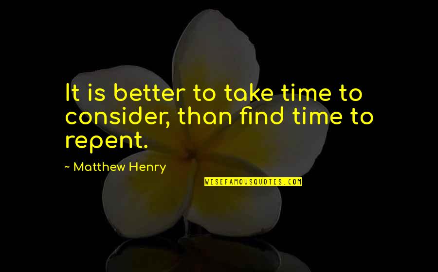 Magallanes Square Quotes By Matthew Henry: It is better to take time to consider,