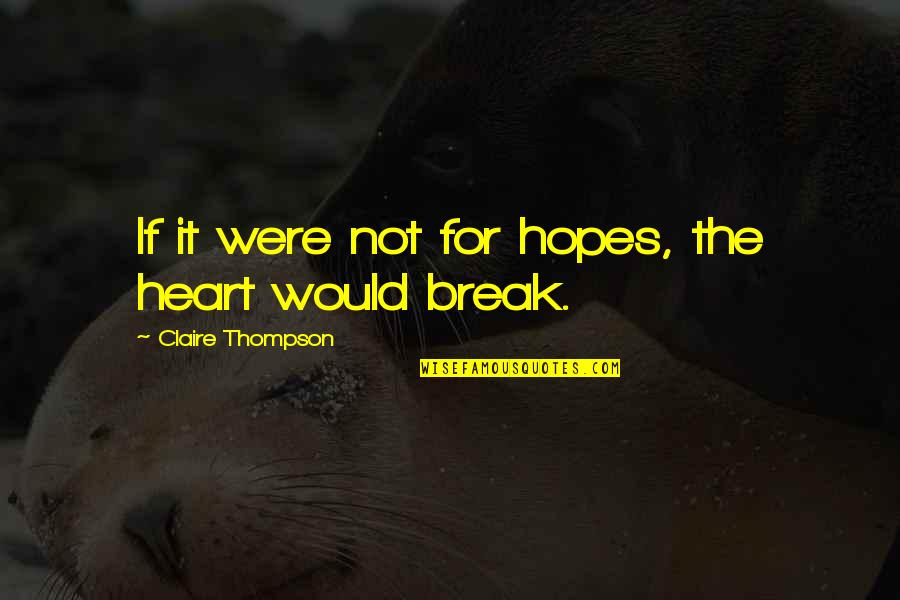 Magaly La Quotes By Claire Thompson: If it were not for hopes, the heart