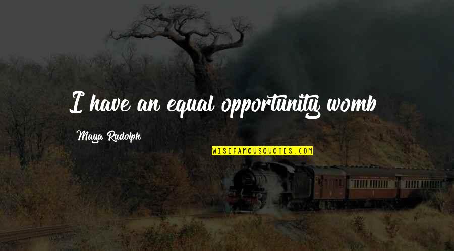 Magazine Printing Quotes By Maya Rudolph: I have an equal opportunity womb!