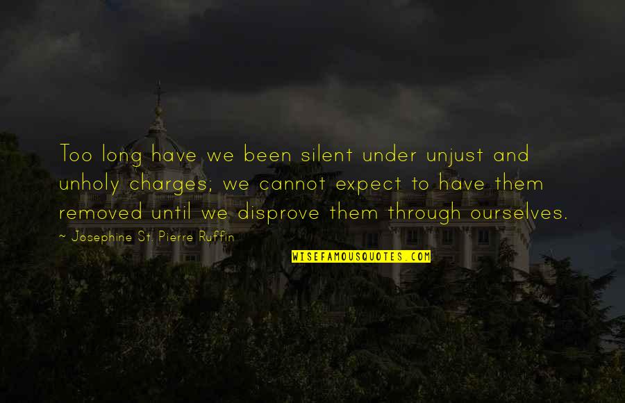 Magaziner Pharmacy Quotes By Josephine St. Pierre Ruffin: Too long have we been silent under unjust