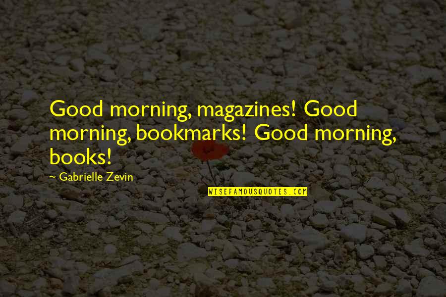 Magazines And Books Quotes By Gabrielle Zevin: Good morning, magazines! Good morning, bookmarks! Good morning,