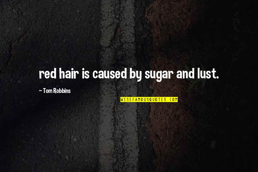 Magcon Quotes By Tom Robbins: red hair is caused by sugar and lust.