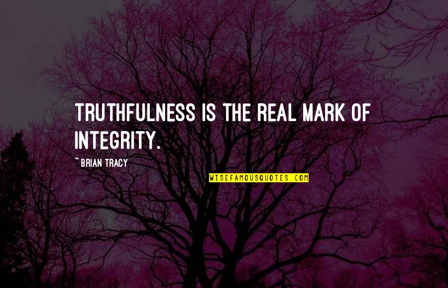 Magda Gerber Rie Quotes By Brian Tracy: Truthfulness is the real mark of integrity.