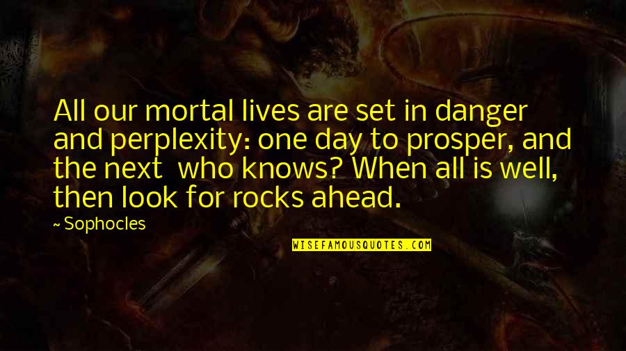 Magda Gerber Rie Quotes By Sophocles: All our mortal lives are set in danger