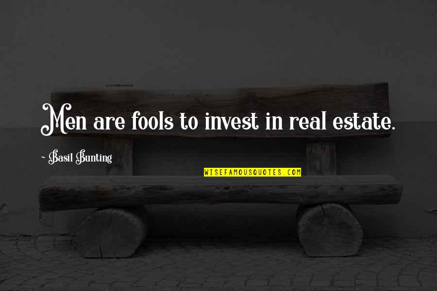 Magdalensberg Quotes By Basil Bunting: Men are fools to invest in real estate.