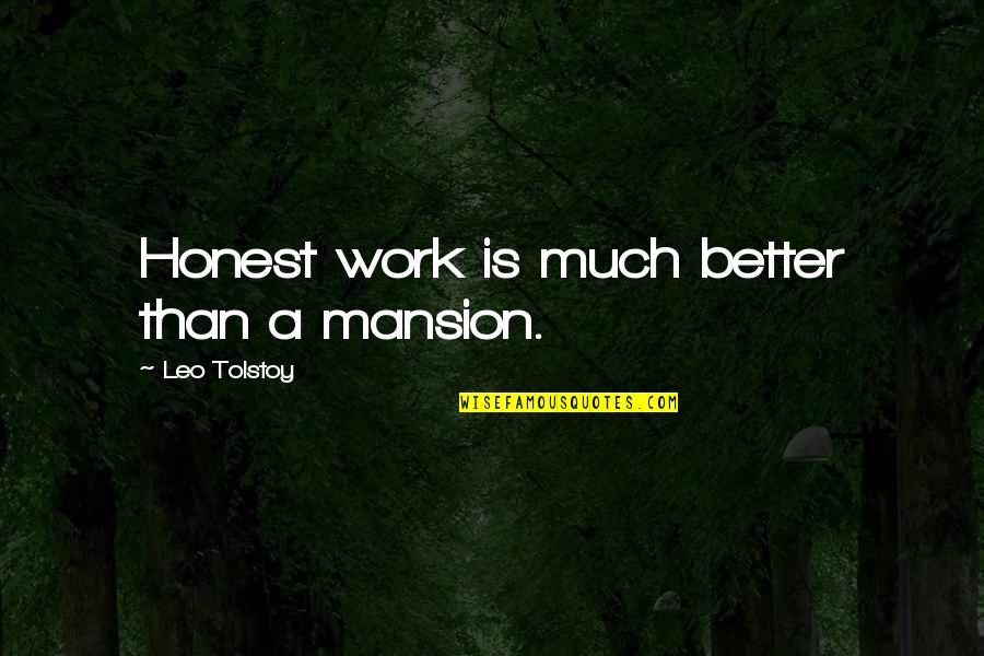 Magdalensberg Quotes By Leo Tolstoy: Honest work is much better than a mansion.