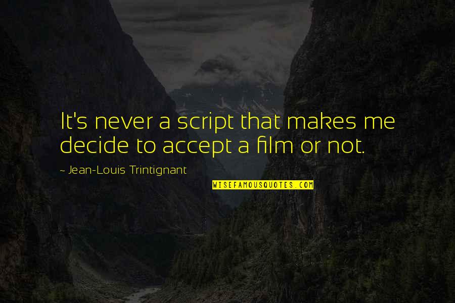 Magentys Quotes By Jean-Louis Trintignant: It's never a script that makes me decide