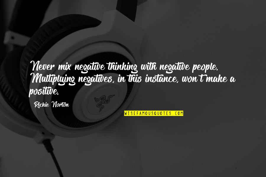 Maggiolo Name Quotes By Richie Norton: Never mix negative thinking with negative people. Multiplying