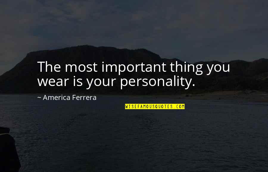 Maggitti Villanova Quotes By America Ferrera: The most important thing you wear is your