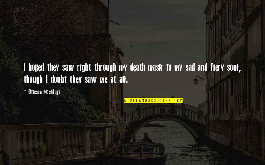 Maggitti Villanova Quotes By Ottessa Moshfegh: I hoped they saw right through my death