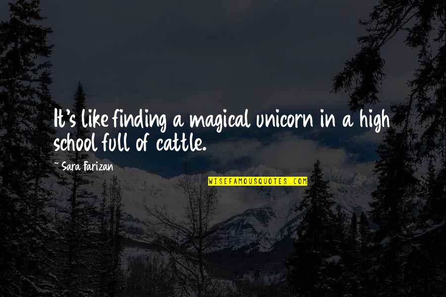 Magical Unicorn Quotes By Sara Farizan: It's like finding a magical unicorn in a