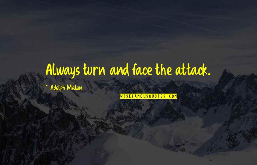 Magickal Herbs Quotes By Adolph Malan: Always turn and face the attack.
