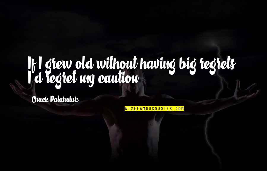 Maglia Juve Quotes By Chuck Palahniuk: If I grew old without having big regrets,