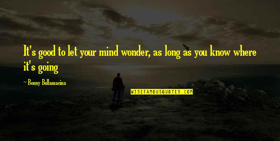 Magnano Electric Middletown Quotes By Benny Bellamacina: It's good to let your mind wonder, as