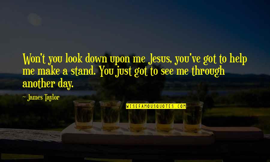 Magnard Bimanuel Quotes By James Taylor: Won't you look down upon me Jesus, you've