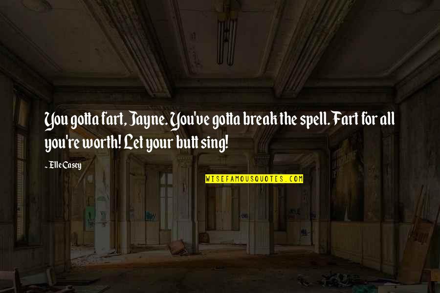 Magnates De Dios Quotes By Elle Casey: You gotta fart, Jayne. You've gotta break the