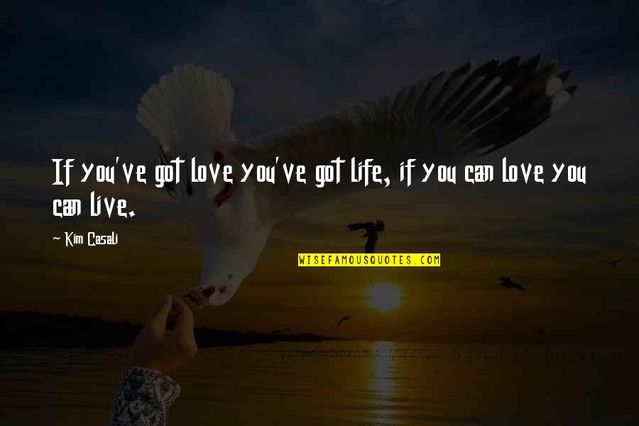 Magnetite Quotes By Kim Casali: If you've got love you've got life, if