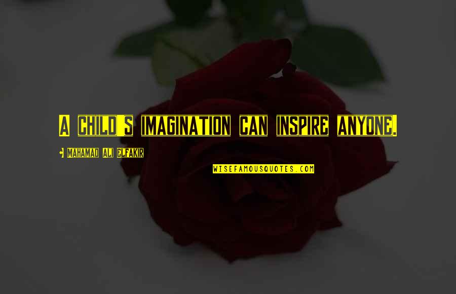 Magnetite Quotes By Mahamad Ali Elfakir: A child's imagination can inspire anyone.