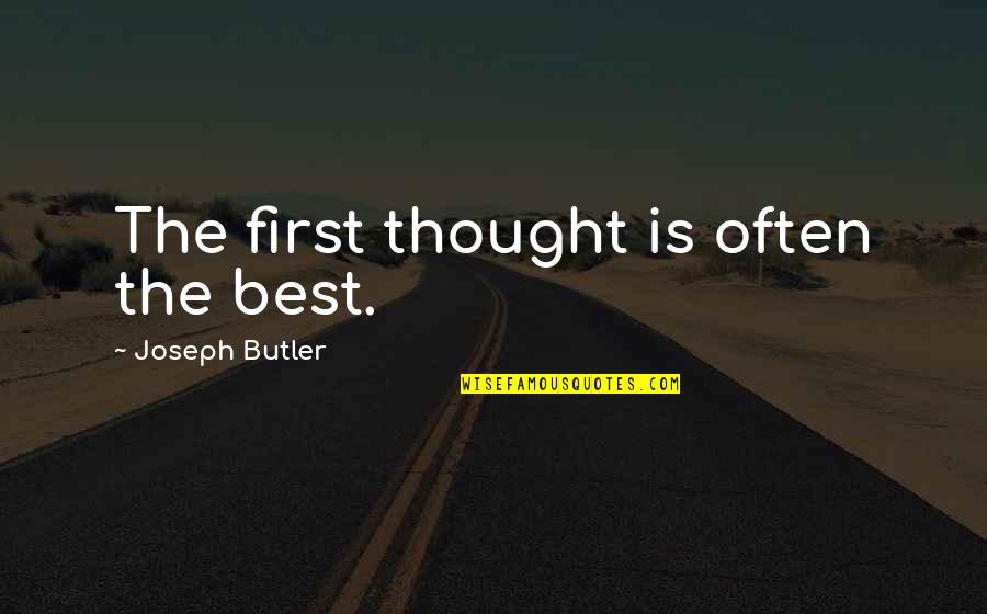 Magnificent Desolation Quotes By Joseph Butler: The first thought is often the best.