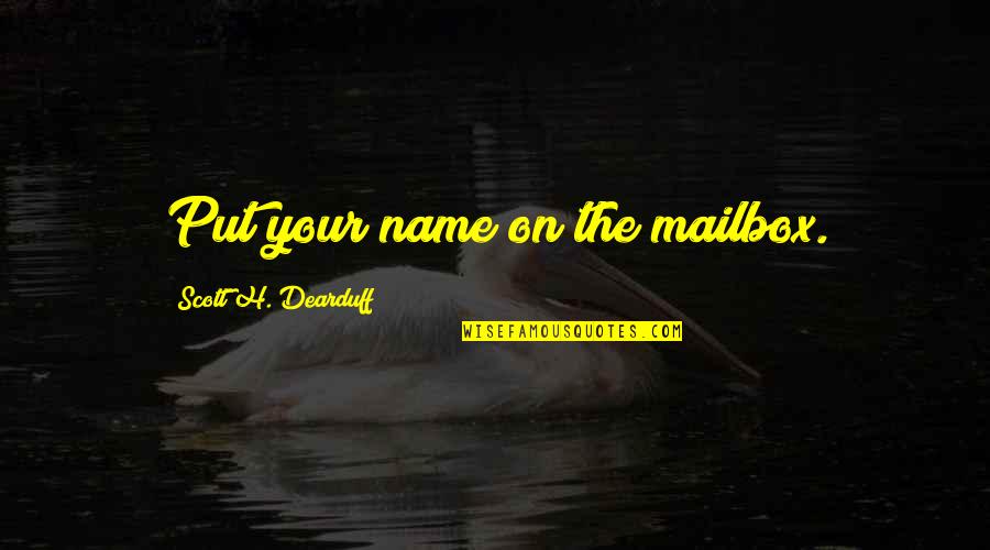 Magnificent Desolation Quotes By Scott H. Dearduff: Put your name on the mailbox.