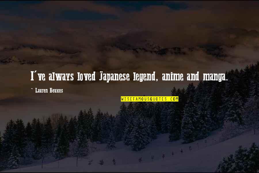 Magnificent Woman Quotes By Lauren Beukes: I've always loved Japanese legend, anime and manga.