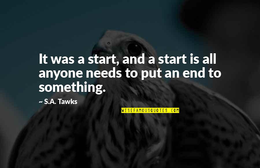 Magnifies Objects Quotes By S.A. Tawks: It was a start, and a start is