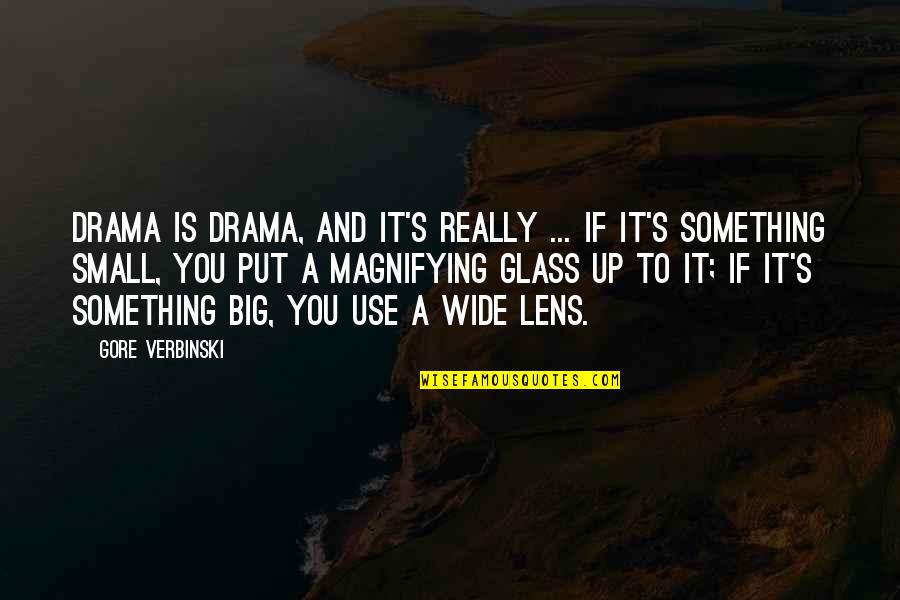 Magnifying Glass And Quotes By Gore Verbinski: Drama is drama, and it's really ... if