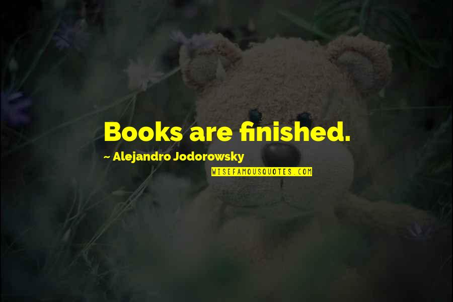 Magnum Photographer Quotes By Alejandro Jodorowsky: Books are finished.