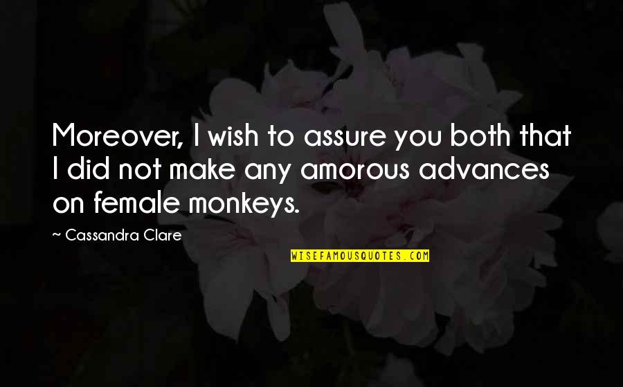 Magnus's Quotes By Cassandra Clare: Moreover, I wish to assure you both that