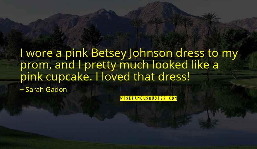 Magoichi Pokemon Quotes By Sarah Gadon: I wore a pink Betsey Johnson dress to