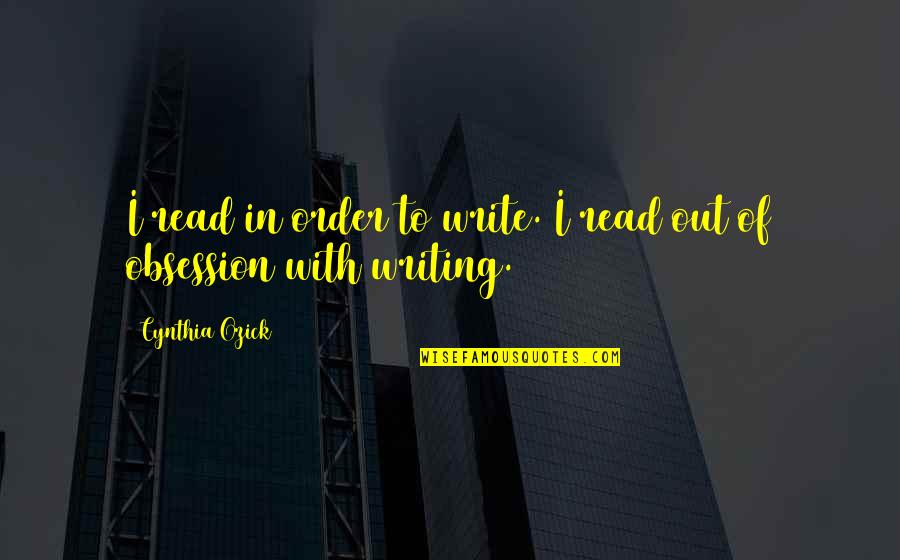 Magonn Quotes By Cynthia Ozick: I read in order to write. I read
