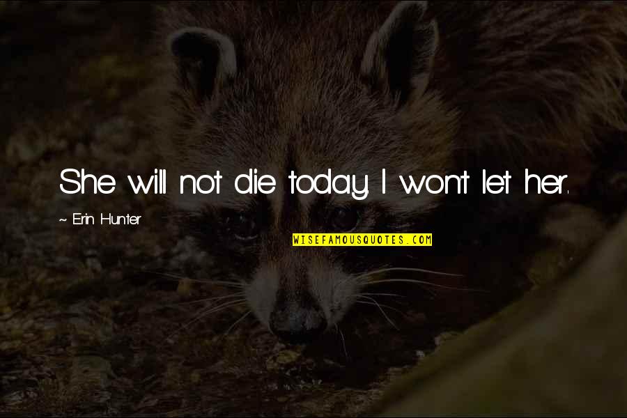 Magonn Quotes By Erin Hunter: She will not die today. I won't let