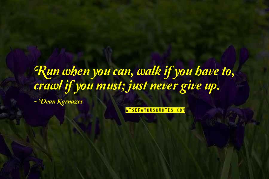 Magpul Website Quotes By Dean Karnazes: Run when you can, walk if you have