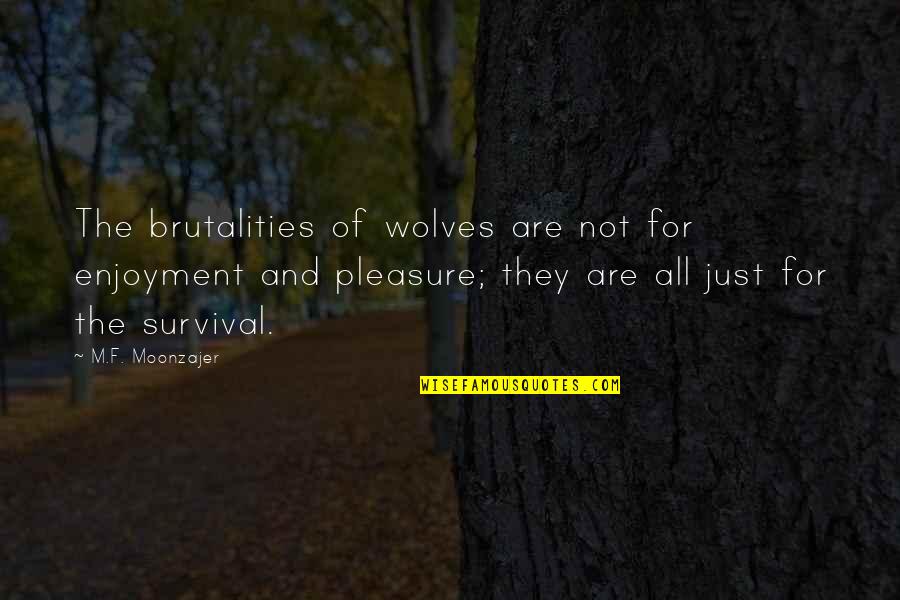 Magrolo Quotes By M.F. Moonzajer: The brutalities of wolves are not for enjoyment