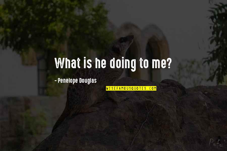 Magulang Quotes By Penelope Douglas: What is he doing to me?