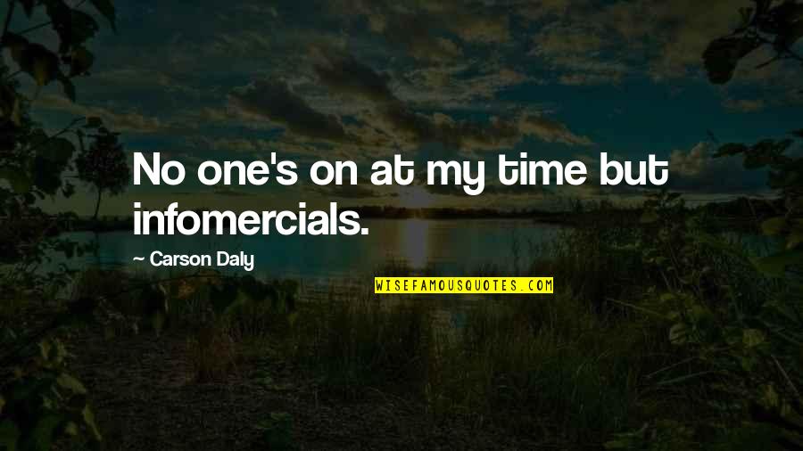 Mahakasyapa And Ananda Quotes By Carson Daly: No one's on at my time but infomercials.