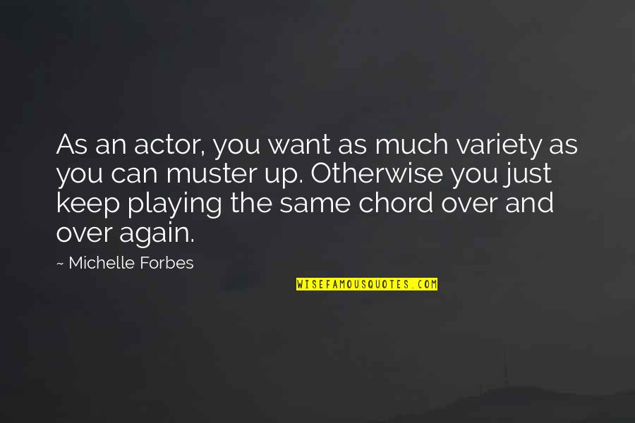 Mahala Quotes By Michelle Forbes: As an actor, you want as much variety