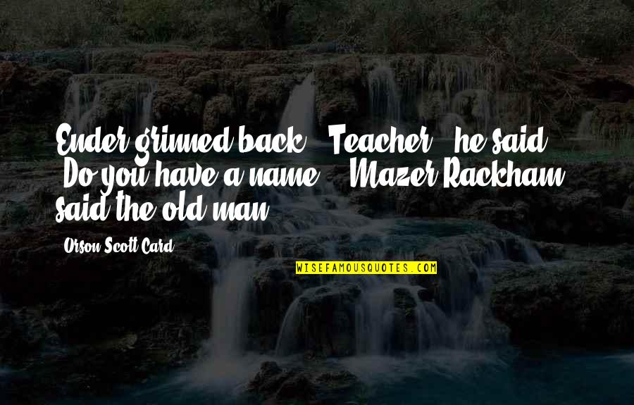 Mahamadou Quotes By Orson Scott Card: Ender grinned back. "Teacher," he said. "Do you