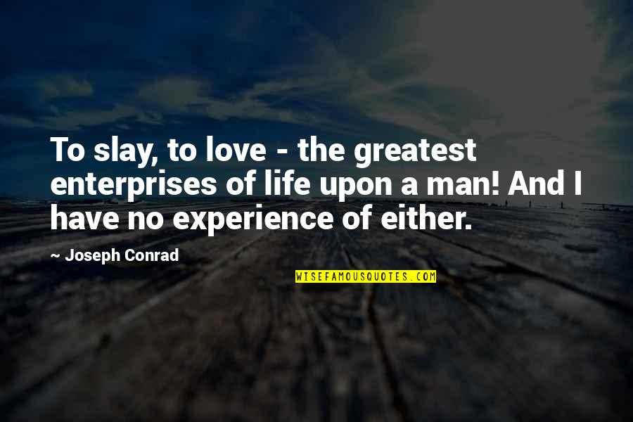 Mahananda Siddha Quotes By Joseph Conrad: To slay, to love - the greatest enterprises